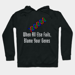 When All Else Fails, Blame Your Genes Hoodie